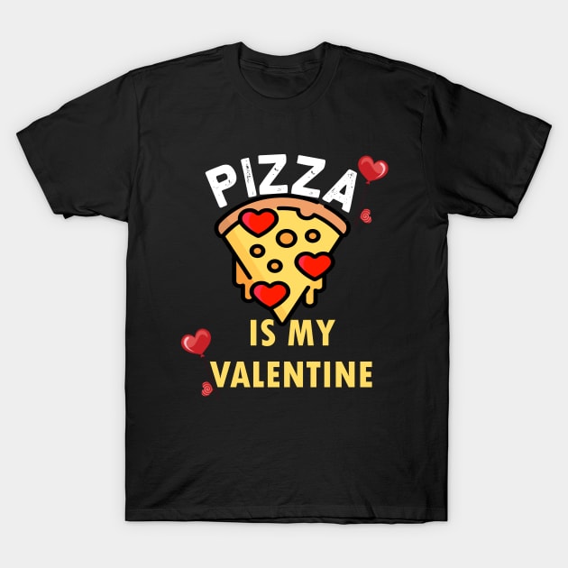 pizza is my valentine pizza lovers gift T-Shirt by DODG99